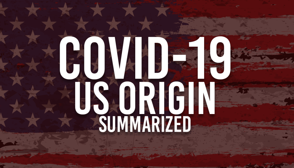 COVID-19’s Origin an Alternative Theory Summarized (U.S.&nbsp;Origin)